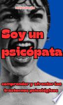 Libro Soy un psicópata: comprender y afrontar los trastornos psicológicos
