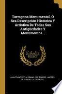 Libro Tarragona Monumental, Ó Sea Descripción Histórica Y Artística De Todas Sus Antigüedades Y Monumentos...