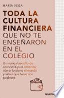 Libro Toda la cultura financiera que no te enseñaron en el colegio
