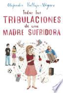 Libro Todas las tribulaciones de una madre sufridora