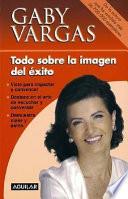 Libro Todo Sobre La Imagen Del Exito/everything About the Image of Success