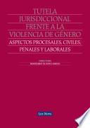 Libro Tutela jurisdiccional frente a la violencia de género: Aspectos procesales, civiles, penales y laborales (e-book)