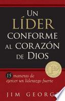 Libro Un Lider Conforme al Corazon de Dios: 15 Maneras de Ejercer un Liderazgo Fuerte = A Leader According the Heart of God