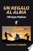 Libro Un regalo al alma: 100 Joyas Poéticas